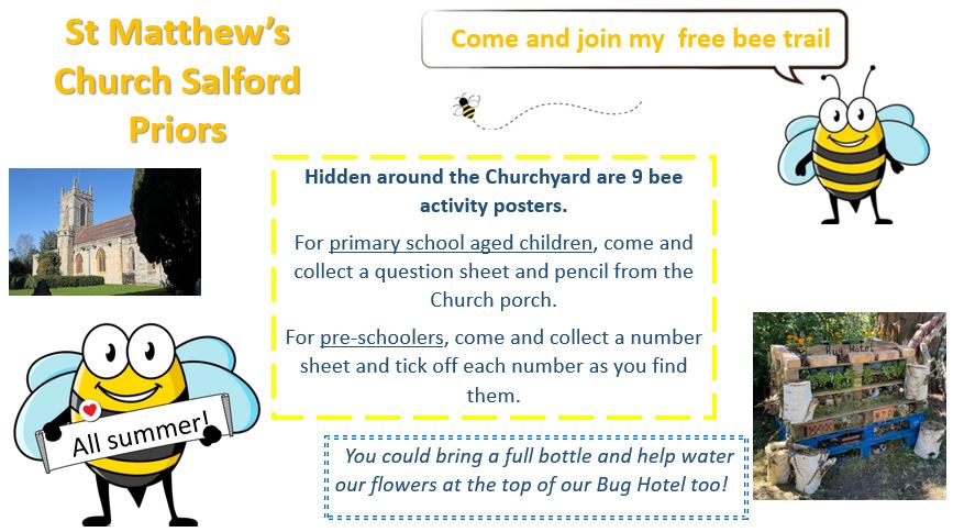 May be an image of text that says 'St Matthew's Church Salford Priors Come and join my free bee trail bee Hidden around the Churchyard are activity posters. For primary school aged children, come and collect a question sheet and pencil from the Church porch. For pre-schoolers, come and collect a number sheet and tick off each number as you find them. All summer You could bring full bottle and helpwater water our flowers at the top of our Bug Hotel tool'